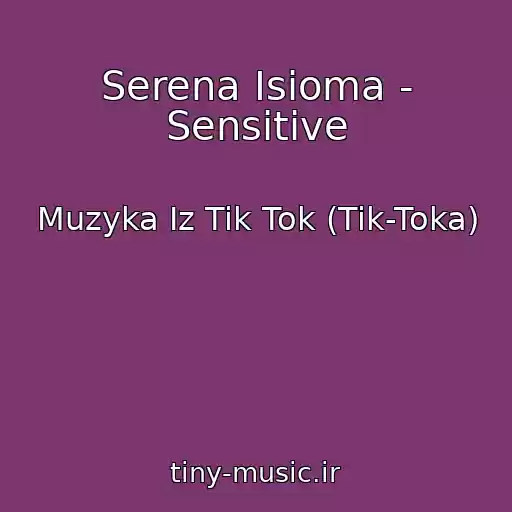 کاور آهنگ Serena Isioma - Sensitive از Muzyka Iz Tik Tok (Tik-Toka)