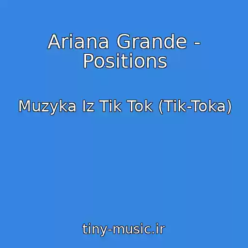 کاور آهنگ Ariana Grande - Positions از Muzyka Iz Tik Tok (Tik-Toka)