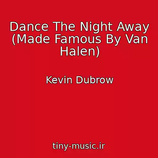 کاور آهنگ Dance The Night Away (Made Famous By Van Halen) از Kevin Dubrow