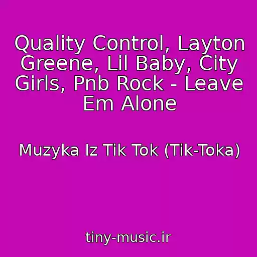 کاور آهنگ Quality Control, Layton Greene, Lil Baby, City Girls, Pnb Rock - Leave Em Alone از Muzyka Iz Tik Tok (Tik-Toka)