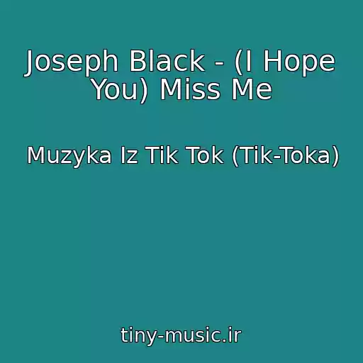 کاور آهنگ Joseph Black - (I Hope You) Miss Me از Muzyka Iz Tik Tok (Tik-Toka)