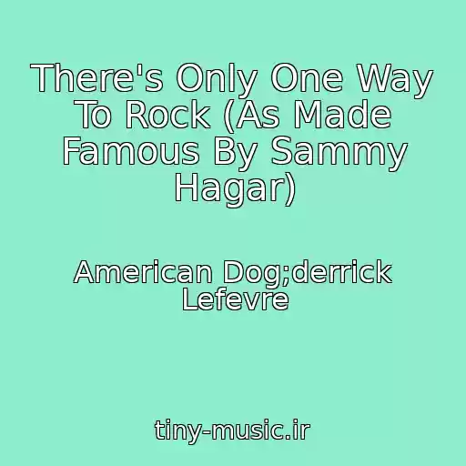 کاور آهنگ There's Only One Way To Rock (As Made Famous By Sammy Hagar) از American Dog;derrick Lefevre