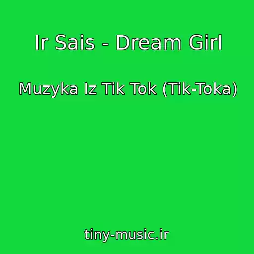کاور آهنگ Ir Sais - Dream Girl از Muzyka Iz Tik Tok (Tik-Toka)