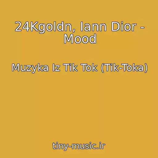 کاور آهنگ 24Kgoldn, Iann Dior - Mood از Muzyka Iz Tik Tok (Tik-Toka)