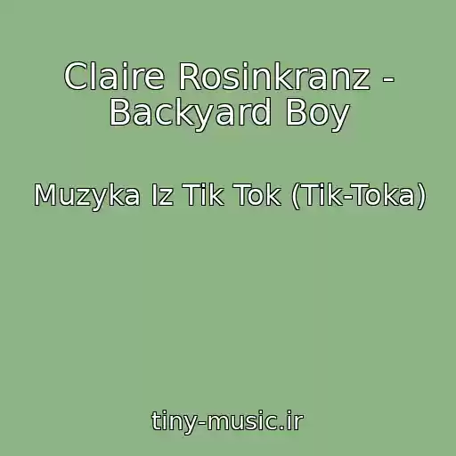 کاور آهنگ Claire Rosinkranz - Backyard Boy از Muzyka Iz Tik Tok (Tik-Toka)