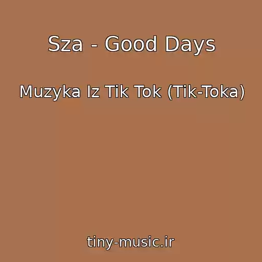 کاور آهنگ Sza - Good Days از Muzyka Iz Tik Tok (Tik-Toka)