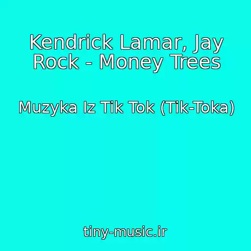 کاور آهنگ Kendrick Lamar, Jay Rock - Money Trees از Muzyka Iz Tik Tok (Tik-Toka)