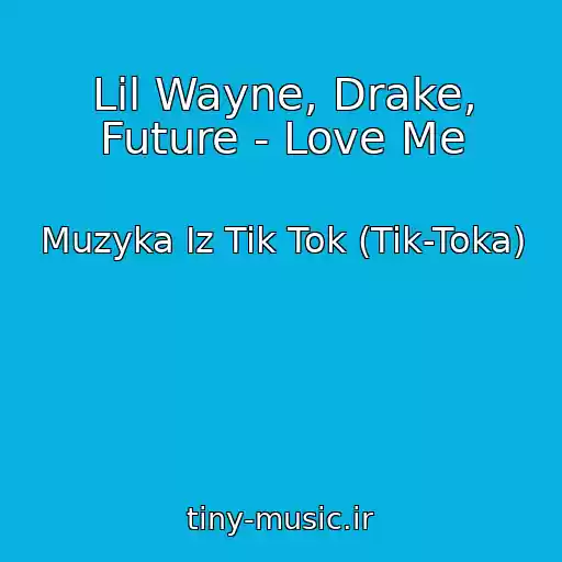 کاور آهنگ Lil Wayne, Drake, Future - Love Me از Muzyka Iz Tik Tok (Tik-Toka)