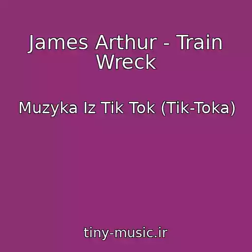 کاور آهنگ James Arthur - Train Wreck از Muzyka Iz Tik Tok (Tik-Toka)