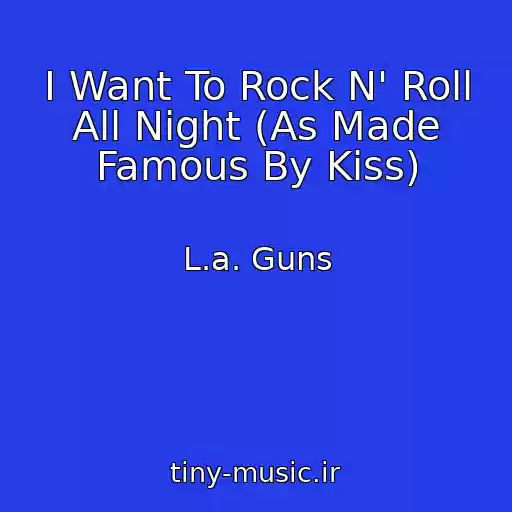 کاور آهنگ I Want To Rock N' Roll All Night (As Made Famous By Kiss) از L.a. Guns