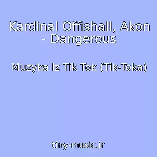 کاور آهنگ Kardinal Offishall, Akon - Dangerous از Muzyka Iz Tik Tok (Tik-Toka)