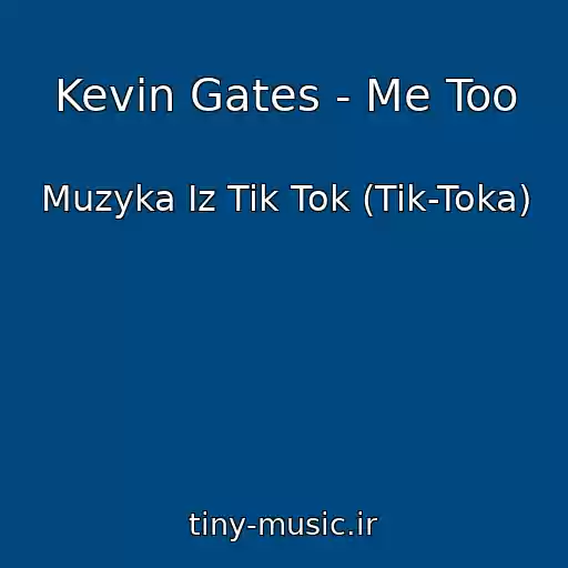 کاور آهنگ Kevin Gates - Me Too از Muzyka Iz Tik Tok (Tik-Toka)