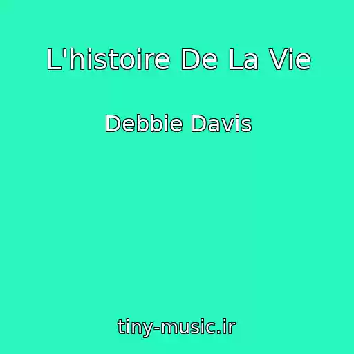 کاور آهنگ L'histoire De La Vie از Debbie Davis