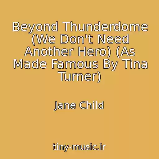 کاور آهنگ Beyond Thunderdome (We Don't Need Another Hero) (As Made Famous By Tina Turner) از Jane Child