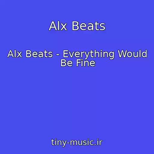 کاور آهنگ Alx Beats از Alx Beats - Everything Would Be Fine