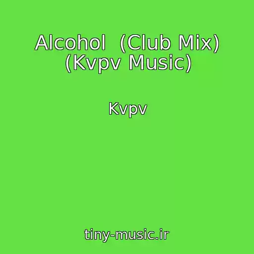 کاور آهنگ Alcohol  (Club Mix) (Kvpv Music) از Kvpv