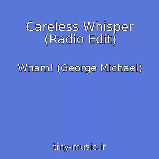 کاور آهنگ Careless Whisper (Radio Edit) از Wham! (George Michael)