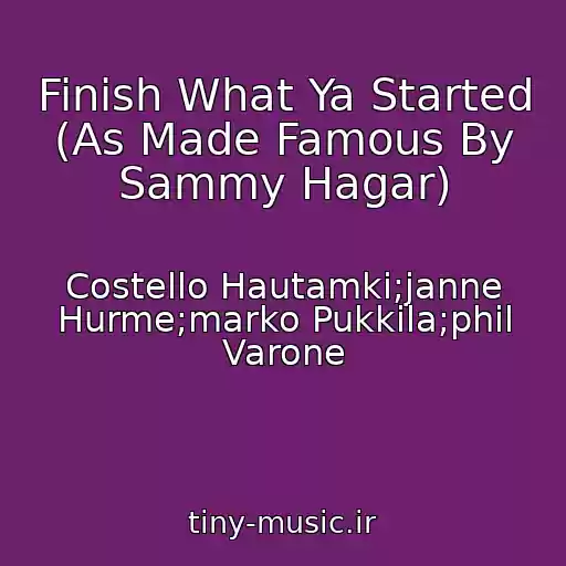 کاور آهنگ Finish What Ya Started (As Made Famous By Sammy Hagar) از Costello Hautamki;janne Hurme;marko Pukkila;phil Varone