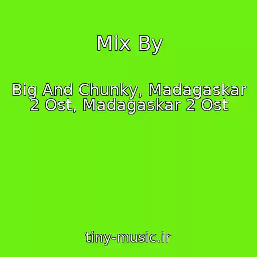 کاور آهنگ Mix By از Big And Chunky, Madagaskar 2 Ost, Madagaskar 2 Ost