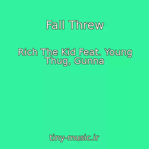 کاور آهنگ Fall Threw از Rich The Kid Feat. Young Thug, Gunna