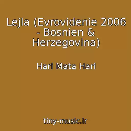 کاور آهنگ Lejla (Evrovidenie 2006 - Bosnien & Herzegovina) از Hari Mata Hari