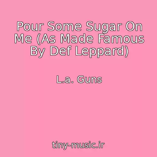 کاور آهنگ Pour Some Sugar On Me (As Made Famous By Def Leppard) از L.a. Guns