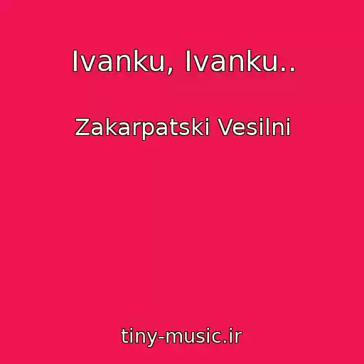 کاور آهنگ Іvanku, Ivanku.. از Zakarpatskі Vesіlnі