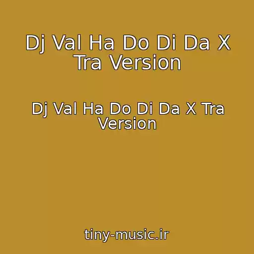 کاور آهنگ Dj Val Ha Do Di Da X Tra Version از Dj Val Ha Do Di Da X Tra Version