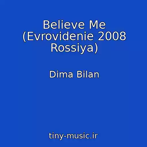 کاور آهنگ Believe Me (Evrovidenie 2008 Rossiya) از Dima Bilan