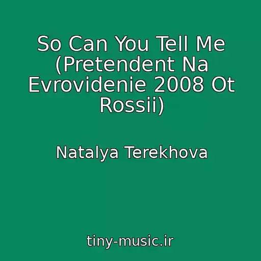 کاور آهنگ So Can You Tell Me (Pretendent Na Evrovidenie 2008 Ot Rossii) از Natalya Terekhova