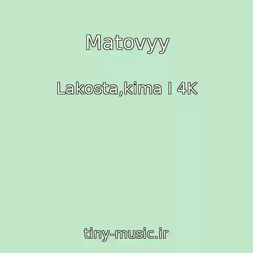 کاور آهنگ Matovyy از Lakosta,kima I 4K