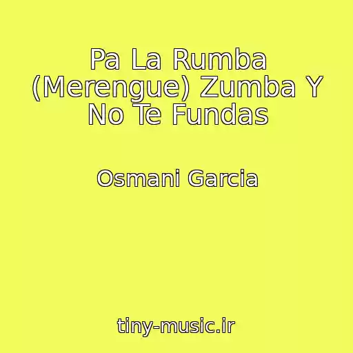 کاور آهنگ Pa La Rumba (Merengue) Zumba Y No Te Fundas از Osmani Garcia