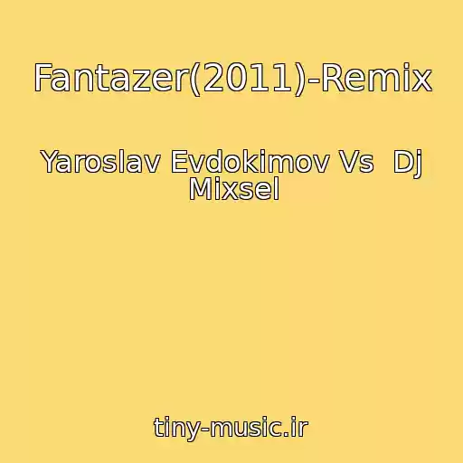 کاور آهنگ Fantazer(2011)-Remix از Yaroslav Evdokimov Vs  Dj Mixsel