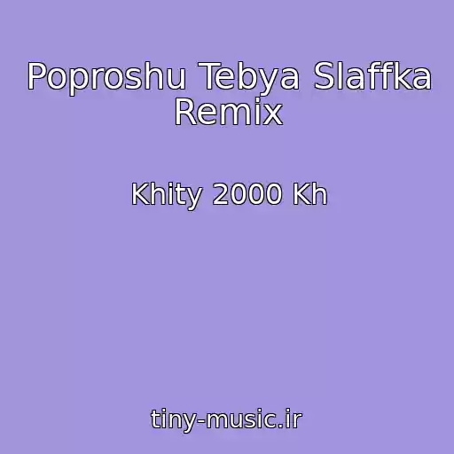 کاور آهنگ Poproshu Tebya Slaffka Remix از Khity 2000 Kh