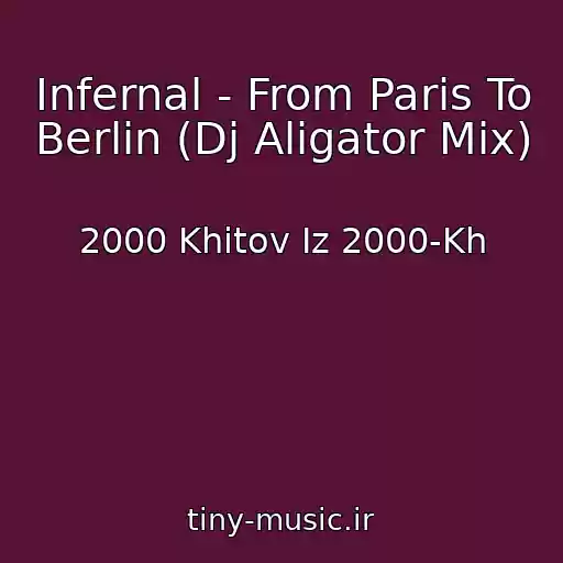 کاور آهنگ Infernal - From Paris To Berlin (Dj Aligator Mix) از 2000 Khitov Iz 2000-Kh