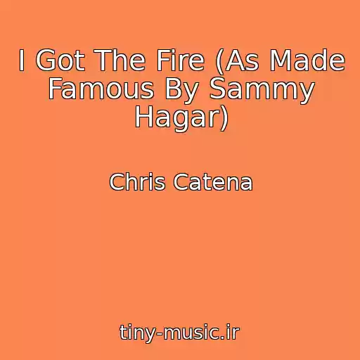 کاور آهنگ I Got The Fire (As Made Famous By Sammy Hagar) از Chris Catena