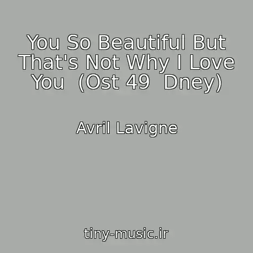 کاور آهنگ You So Beautiful But That's Not Why I Love You  (Ost 49  Dney) از Avril Lavigne