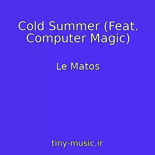 کاور آهنگ Cold Summer (Feat. Computer Magic) از Le Matos