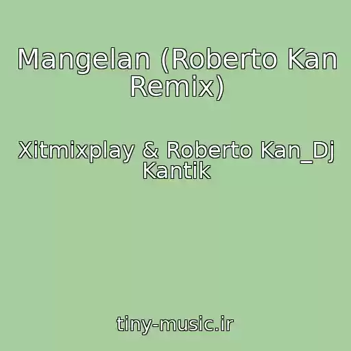 کاور آهنگ Mangelan (Roberto Kan Remix) از Xitmixplay & Roberto Kan_Dj Kantik