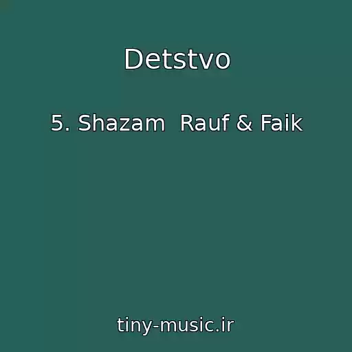 کاور آهنگ Detstvo از 5. Shazam  Rauf & Faik