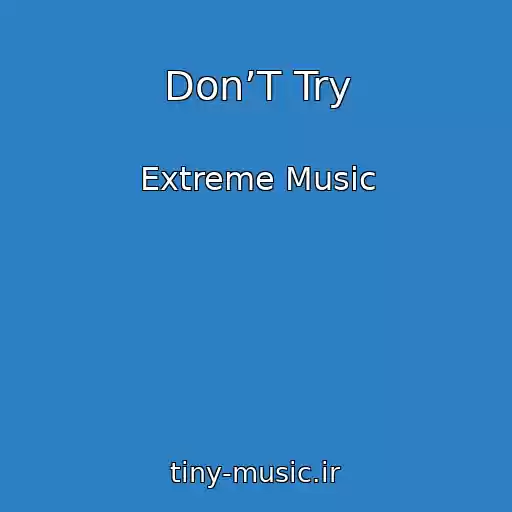 کاور آهنگ Don’T Try از Extreme Music