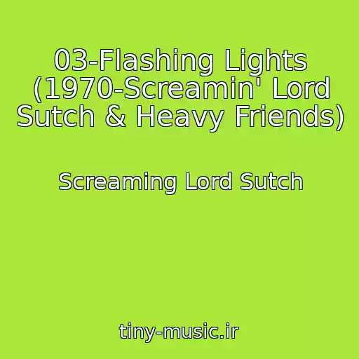 کاور آهنگ 03-Flashing Lights (1970-Screamin' Lord Sutch & Heavy Friends) از Screaming Lord Sutch
