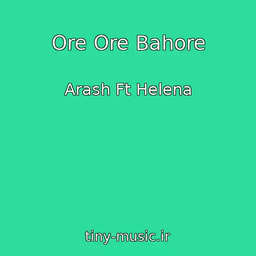 کاور آهنگ Ore Ore Bahore از Arash Ft Helena