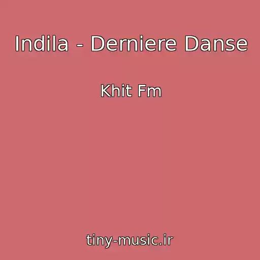 کاور آهنگ Indila - Derniere Danse از Khit Fm