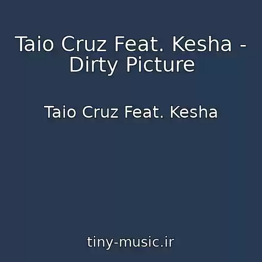 کاور آهنگ Taio Cruz Feat. Kesha - Dirty Picture از Taio Cruz Feat. Kesha