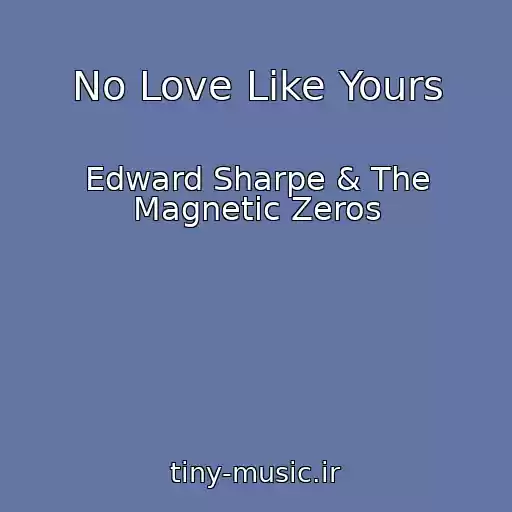 کاور آهنگ No Love Like Yours از Edward Sharpe & The Magnetic Zeros