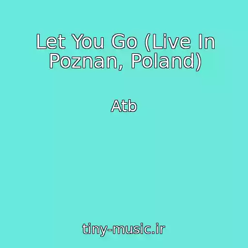 کاور آهنگ Let You Go (Live In Poznan, Poland) از Atb