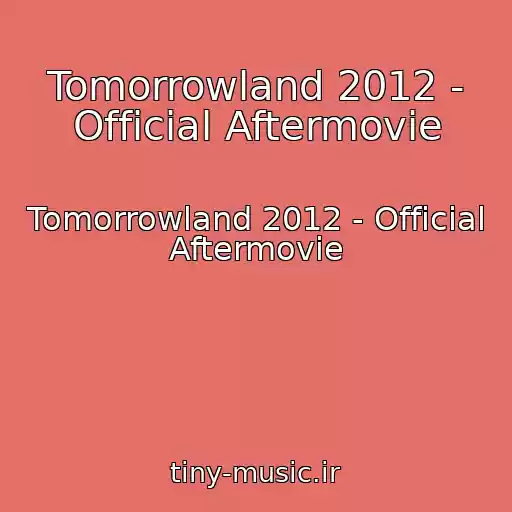 کاور آهنگ Tomorrowland 2012 - Official Aftermovie از Tomorrowland 2012 - Official Aftermovie