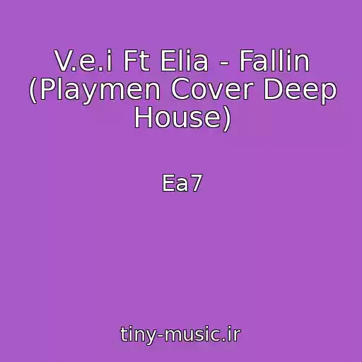 کاور آهنگ V.e.i Ft Elia - Fallin (Playmen Cover Deep House) از Ea7