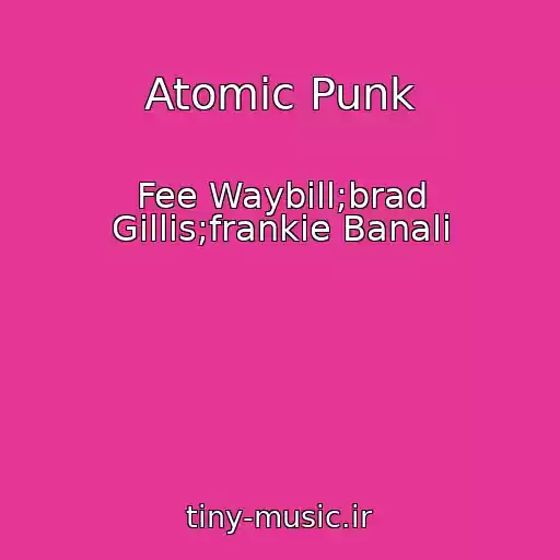 کاور آهنگ Atomic Punk از Fee Waybill;brad Gillis;frankie Banali